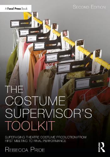 The Costume Supervisor’s Toolkit: Supervising Theatre Costume Production from First Meeting to Final Performance