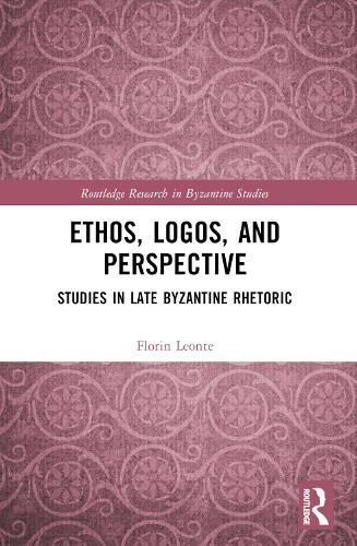 Ethos, Logos, and Perspective: Studies in Late Byzantine Rhetoric