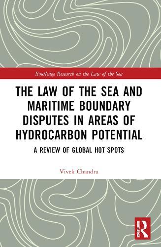 The Law of the Sea and Maritime Boundary Disputes in Areas of Hydrocarbon Potential: A Review of Global Hot Spots