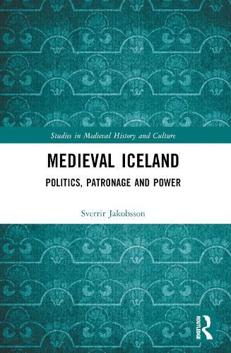 Medieval Iceland: Politics, Patronage and Power