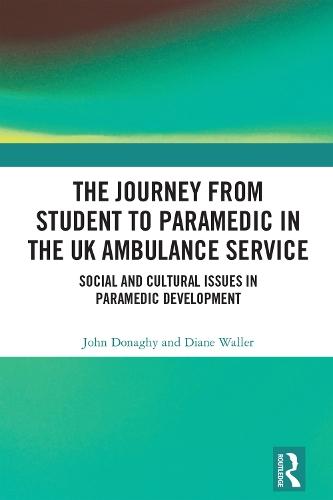 The Journey from Student to Paramedic in the UK Ambulance Service: Social and Cultural issues in Paramedic Development