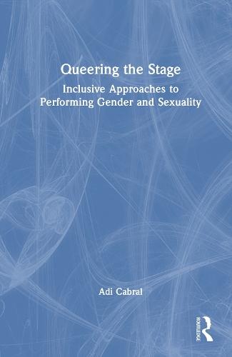 Queering the Stage: Inclusive Approaches to Performing Gender and Sexuality