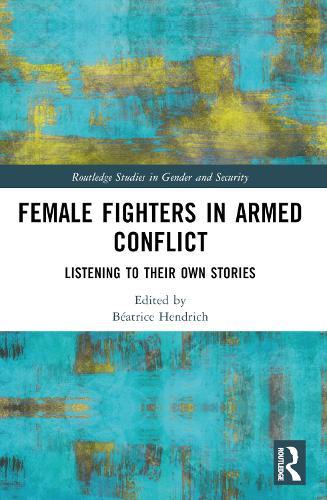 Female Fighters in Armed Conflict: Listening to Their Own Stories