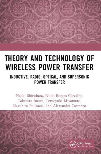 Theory and Technology of Wireless Power Transfer: Inductive, Radio, Optical, and Supersonic Power Transfer