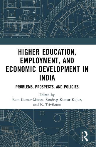 Higher Education, Employment, and Economic Development in India: Problems, Prospects, and Policies