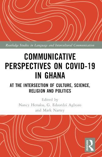 Communicative Perspectives on COVID-19 in Ghana: At the Intersection of Culture, Science, Religion and Politics