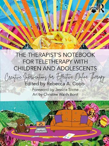 The Therapist’s Notebook for Teletherapy with Children and Adolescents: Creative Interventions for Effective Online Therapy