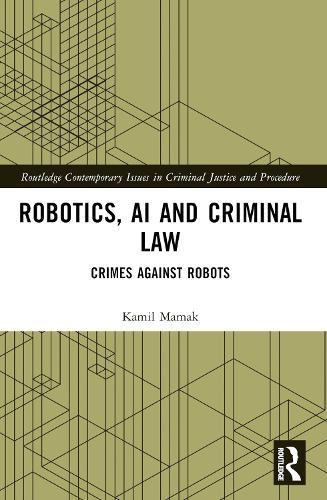 Robotics, AI and Criminal Law: Crimes Against Robots