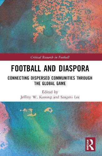 Football and Diaspora: Connecting Dispersed Communities through the Global Game