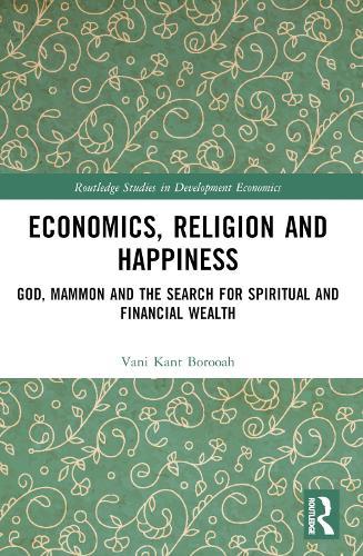 Economics, Religion and Happiness: God, Mammon and the Search for Spiritual and Financial Wealth
