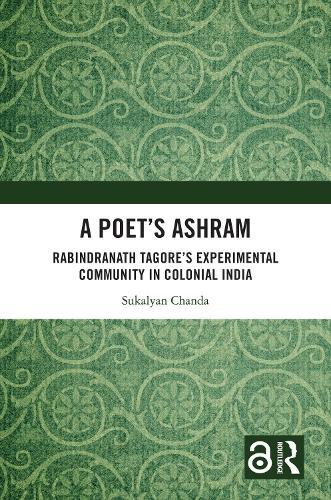 A Poet’s Ashram: Rabindranath Tagore’s Experimental Community in Colonial India