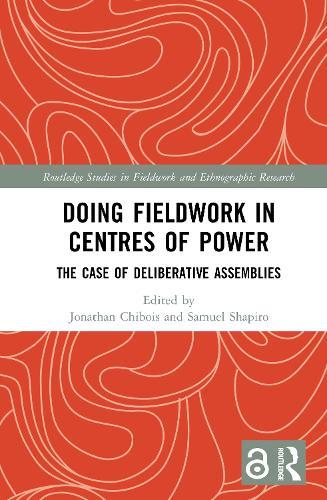 Doing Fieldwork in Centres of Power: The Case of Deliberative Assemblies