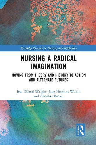 Nursing a Radical Imagination: Moving from Theory and History to Action and Alternate Futures