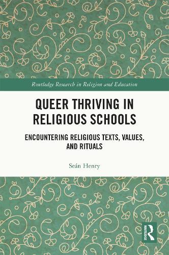 Queer Thriving in Religious Schools: Encountering Religious Texts, Values, and Rituals