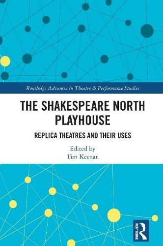 The Shakespeare North Playhouse: Replica Theatres and Their Uses