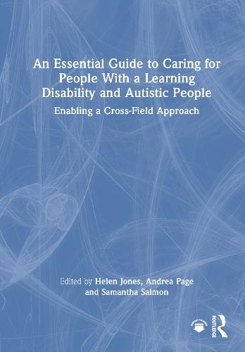 An Essential Guide to Caring for People With a Learning Disability and Autistic People: Enabling a Cross-Field Approach