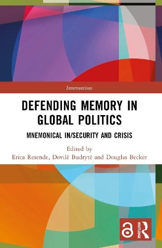 Defending Memory in Global Politics: Mnemonical In/Security and Crisis