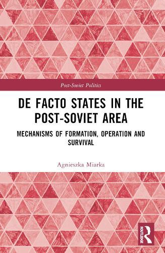 De Facto States in the Post-Soviet Area: Mechanisms of Formation, Operation and Survival
