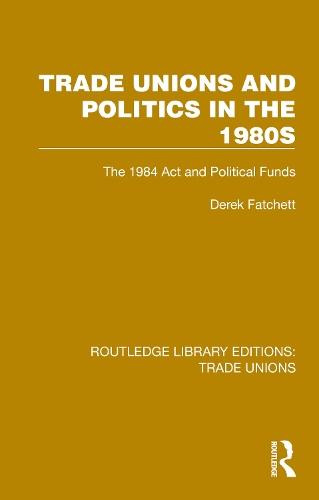 Trade Unions and Politics in the 1980s: The 1984 Act and Political Funds