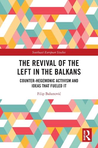 The Revival of the Left in the Balkans: Counter-Hegemonic Activism and Ideas that Fueled It