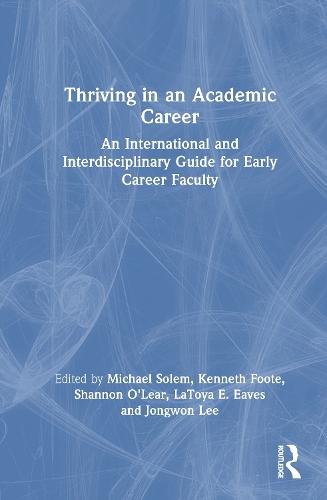 Thriving in an Academic Career: An International and Interdisciplinary Guide for Early Career Faculty
