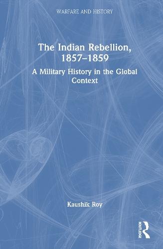 The Indian Rebellion, 1857-1859: A Military History in the Global Context