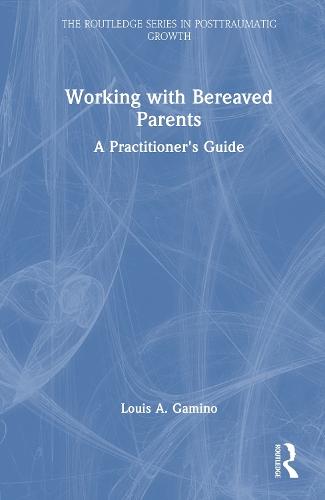 Working with Bereaved Parents: A Practitioner's Guide