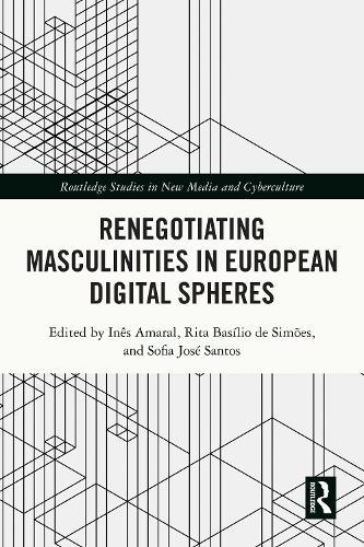 Renegotiating Masculinities in European Digital Spheres