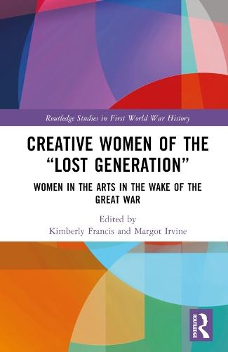 Creative Women of the “Lost Generation”: Women in the Arts in the Wake of the Great War