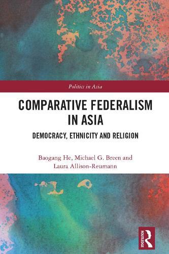 Comparative Federalism in Asia: Democracy, Ethnicity and Religion