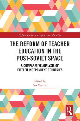 The Reform of Teacher Education in the Post-Soviet Space: A Comparative Analysis of Fifteen Independent Countries