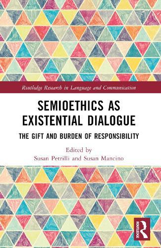 Semioethics as Existential Dialogue: The Gift and Burden of Responsibility