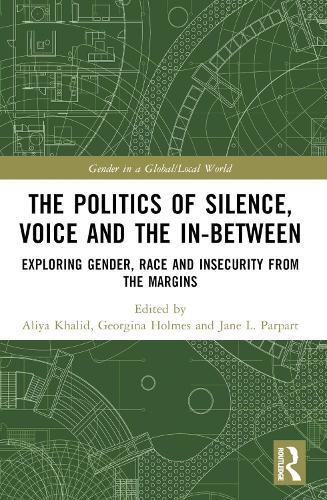 The Politics of Silence, Voice and the In-Between: Exploring Gender, Race and Insecurity from the Margins