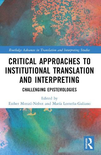 Critical Approaches to Institutional Translation and Interpreting: Challenging Epistemologies