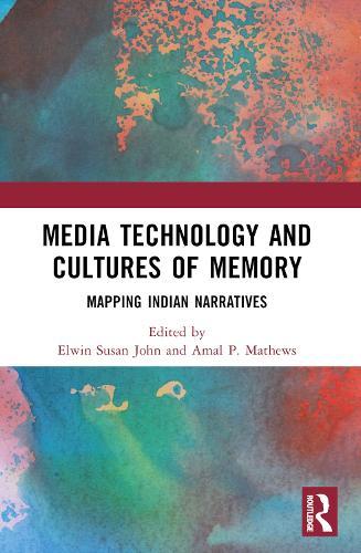 Media Technology and Cultures of Memory: Mapping Indian Narratives