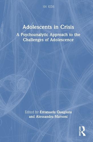 Adolescents in Crisis: A Psychoanalytic Approach to the Challenges of Adolescence