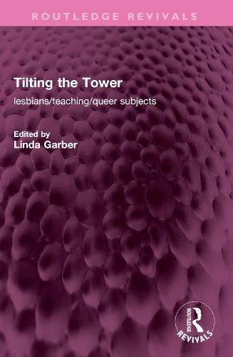 Tilting the Tower: lesbians/ teaching/ queer subjects