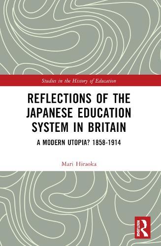 Reflections of the Japanese Education System in Britain: A Modern Utopia? 1858–1914