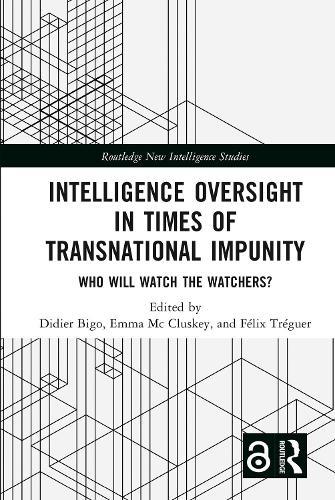 Intelligence Oversight in Times of Transnational Impunity: Who Will Watch the Watchers?