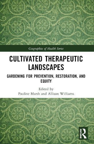 Cultivated Therapeutic Landscapes: Gardening for Prevention, Restoration, and Equity