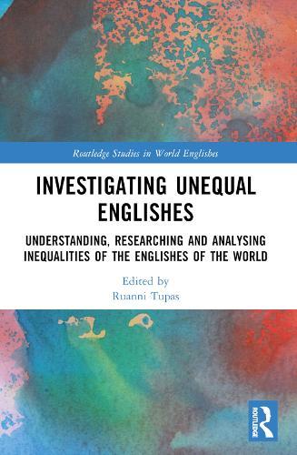 Investigating Unequal Englishes: Understanding, Researching and Analysing Inequalities of the Englishes of the World