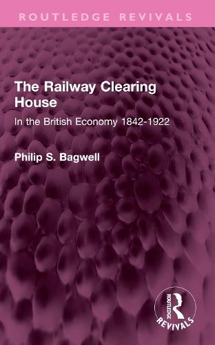 The Railway Clearing House: In the British Economy 1842-1922