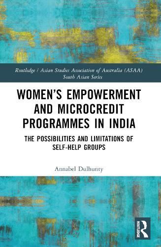 Women’s Empowerment and Microcredit Programmes in India: The Possibilities and Limitations of Self-Help Groups