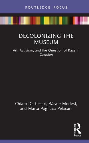 Decolonizing the Museum: Art, Activism, and the Question of Race in Curation