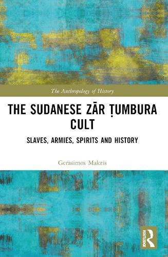 The Sudanese Zār Ṭumbura Cult: Slaves, Armies, Spirits and History