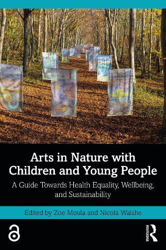 Arts in Nature with Children and Young People: A Guide Towards Health Equality, Wellbeing, and Sustainability