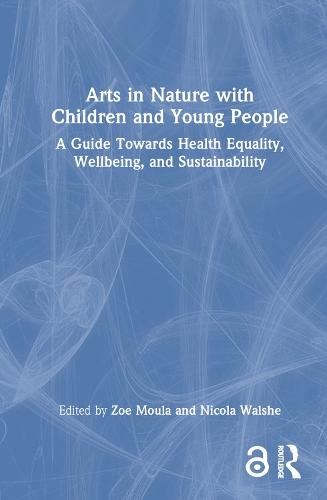 Arts in Nature with Children and Young People: A Guide Towards Health Equality, Wellbeing, and Sustainability