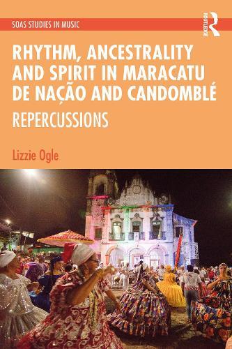 Rhythm, Ancestrality and Spirit in Maracatu de Nação and Candomblé: Repercussions
