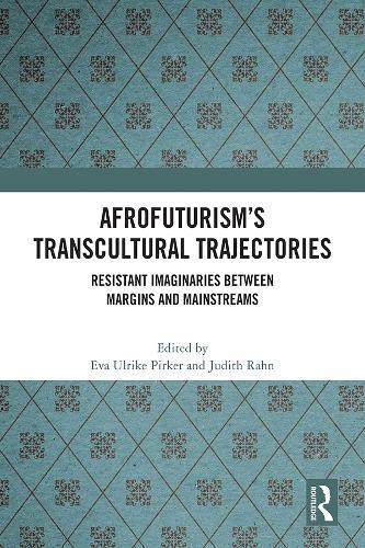 Afrofuturism’s Transcultural Trajectories: Resistant Imaginaries Between Margins and Mainstreams