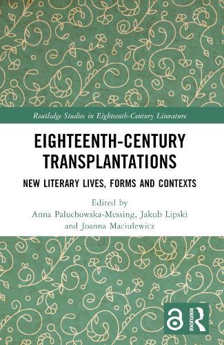 Eighteenth-Century Transplantations: New Literary Lives, Forms and Contexts